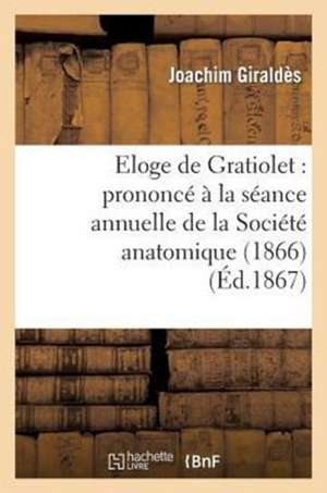 Eloge de Gratiolet de Joachim Giraldès