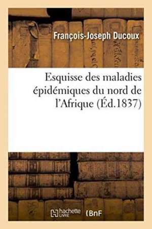 Esquisse Des Maladies Epidemiques Du Nord de L'Afrique