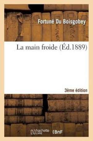 La Main Froide 3e Éd. de Fortuné Du Boisgobey