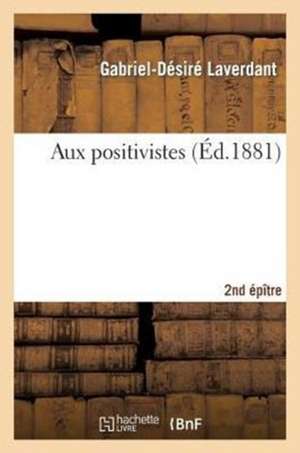 Aux positivistes 2e Epître de Gabriel-Désiré Laverdant