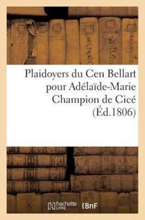 Plaidoyers Du Cen Bellart Pour Adelaide-Marie Champion de Cice