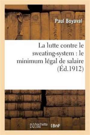 La Lutte Contre Le Sweating-System: Le Minimum Légal de Salaire de Boyaval