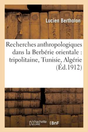 Recherches Anthropologiques Dans La Berbérie Orientale, Tripolitaine, Tunisie, Algérie Tome 2 de Lucien Bertholon