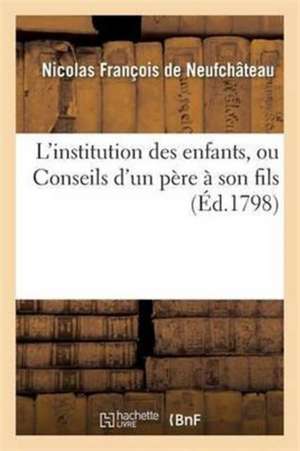 L'Institution Des Enfants, Ou Conseils d'Un Père À Son Fils de Nicolas François de Neufchâteau