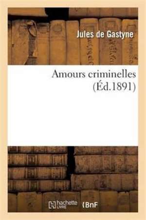Amours Criminelles de Jules De Gastyne