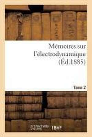 Mémoires Sur l'Électrodynamique. T2 de Jules Joubert