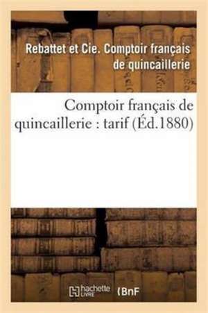 Comptoir Français de Quincaillerie: Tarif - Album N° 8 de Rebattet Et Cie Comptoir