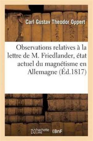 Observations Relatives À La Lettre de M. Friedlander, Sur l'État Actuel Du Magnétisme En Allemagne de Oppert