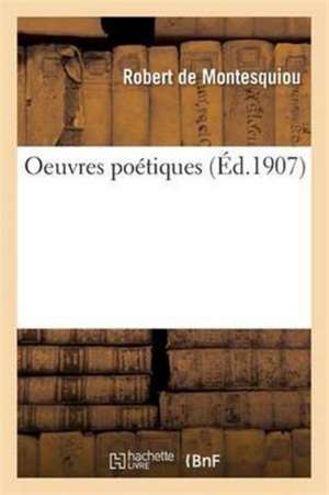 Oeuvres Poétiques de Robert Montesquiou