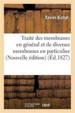 Traité Des Membranes En Général Et de Diverses Membranes En Particulier de Xavier Bichat