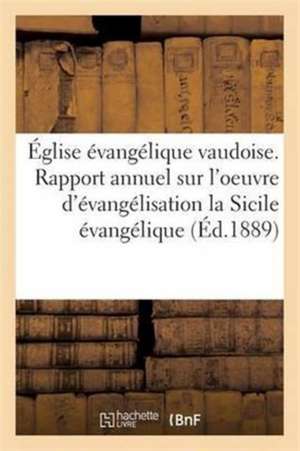 Église Évangélique Vaudoise. Rapport Annuel Sur l'Oeuvre d'Évangélisation. La Sicile Évangélique de Sans Auteur