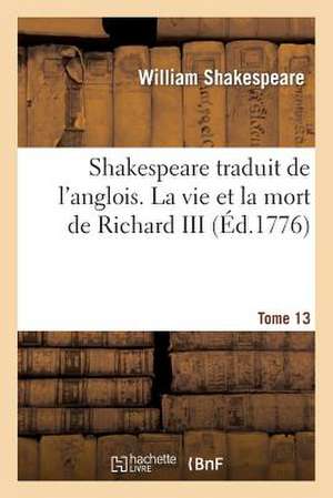 Shakespeare. Tome 13 La Vie Et La Mort de Richard III