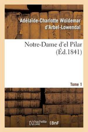 Notre-Dame D'El Pilar. Tome 1