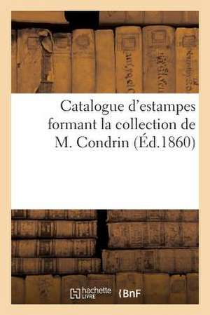 Catalogue D'Estampes Formant La Collection de M. Condrin