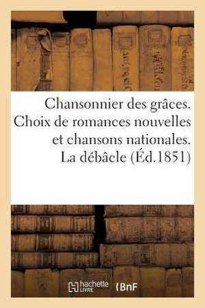 Chansonnier Des Graces. Choix de Romances Nouvelles Et Chansons Nationales