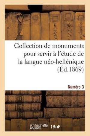 Collection de Monuments Pour Servir A L'Etude de La Langue Neo-Hellenique. Numero 3