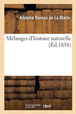 Mélanges d'Histoire Naturelle de Adolphe Dureau De La Malle