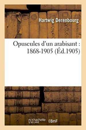 Opuscules d'un arabisant de Hartwig Derenbourg