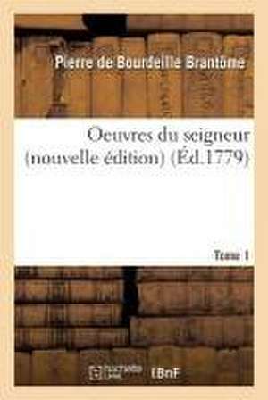 Oeuvres Du Seigneur Tome 1 de Pierre Bourdeille De Brantome