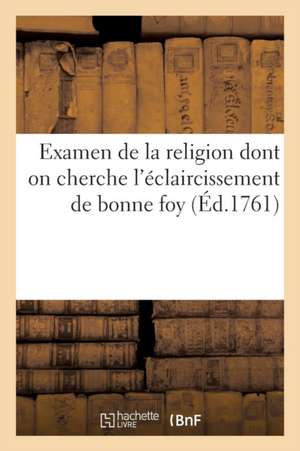 Examen de la Religion Dont on Cherche l'Éclaircissement de Bonne Foy de La Serre