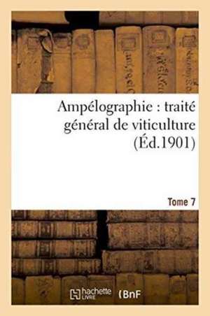 Ampélographie: Traité Général de Viticulture. Tome 7 de Victor Vermorel