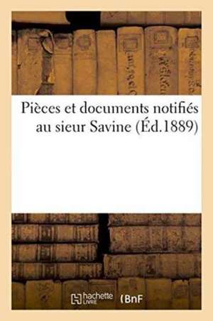 Pièces Et Documents Notifiés Au Sieur Savine de Imp de G Gounouilhou