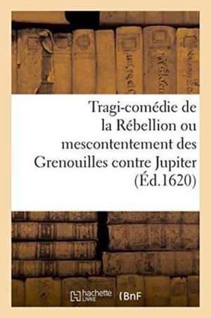 Tragi-Comédie de la Rébellion Ou Mescontentement Des Grenouilles Contre Jupiter de A. Cousturier