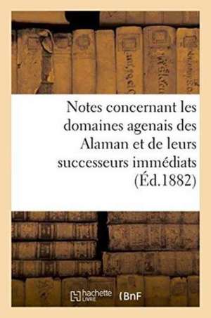 Notes Concernant Les Domaines Agenais Des Alaman Et de Leurs Successeurs Immédiats de Edmond Cabié