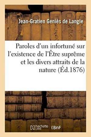 Paroles d'Un Infortuné Sur l'Existence de l'Être Suprême Et Sur Les Divers Attraits de la Nature de Geniès de Langle