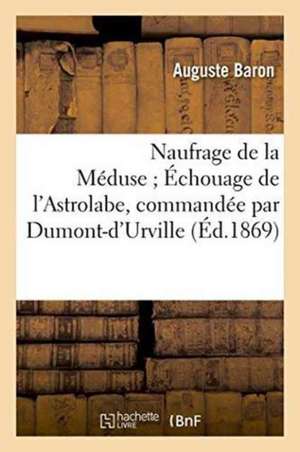 Naufrage de la Méduse Échouage de l'Astrolabe, Commandée Par Dumont-d'Urville de Auguste Baron