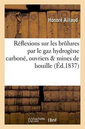 Réflexions Sur Les Brulures Par Le Gaz Hydrogène Carboné, Ouvriers & Mines de Houille de Aillaud