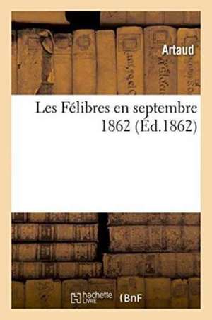 Les Félibres En Septembre 1862 de Artaud