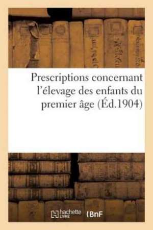 Prescriptions Concernant l'Élevage Des Enfants Du Premier Âge de Sans Auteur