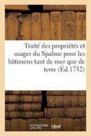 Traité Des Propriétés Et Usages Du Spalme Pour Les Bâtimens Tant de Mer Que de Terre: Avec Un Mémoire Instructif Sur La Manière de s'En Servir, Tarif de Sans Auteur