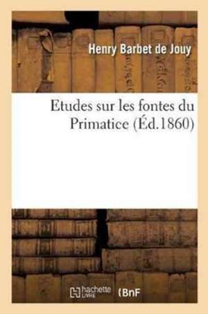 Etudes Sur Les Fontes Du Primatice de Henry Barbet de Jouy