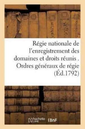 Régie Nationale de l'Enregistrement Des Domaines Et Droits Réunis . Ordres Généraux de Régie. de Sans Auteur