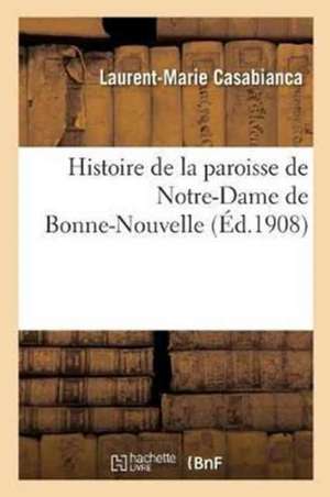 Histoire de la Paroisse de Notre-Dame de Bonne-Nouvelle de Laurent-Marie Casabianca