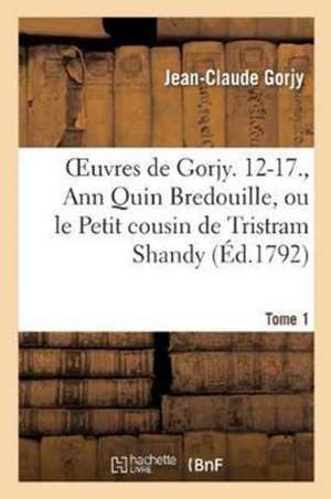 Oeuvres, Ann Quin Bredouille, Ou Le Petit Cousin de Tristram Shandy, Oeuvre Posthume de Tome 1 de Gorjy-J