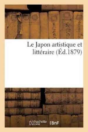 Le Japon Artistique Et Littéraire de Sans Auteur