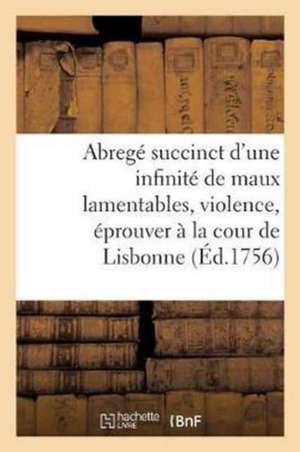 Abregé Succinct d'Une Infinité de Maux Lamentables & de Dégâts Déplorables Que La Violence &: La Conjuration Des Quatre Elemens Ont Fait Éprouver À La de Sans Auteur