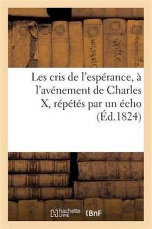 Les Cris de l'Espérance, À l'Avénement de Charles X, Répétés Par Un Écho de Fanjat