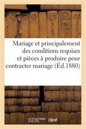 Mariage Et Principalement Des Conditions Requises Et Des Pièces À Produire Pour Contracter Mariage de C. Delagrave