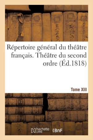 Répertoire Général Du Théâtre Français. Théâtre Du Second Ordre. Comédies En Vers T13 de H. Nicolle