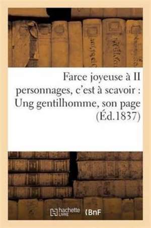 Farce Joyeuse À II Personnages, c'Est À Scavoir: Ung Gentilhomme, Son Page de Techener