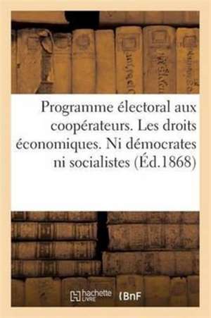 Programme Électoral Aux Coopérateurs. Les Droits Économiques. Ni Démocrates Ni Socialistes de Collectif