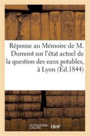 Réponse Au Mémoire de M. Dumont Sur l'État Actuel de la Question Des Eaux Potables, À Lyon de Bonand