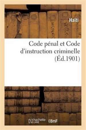 Code Pénal Et Code d'Instruction Criminelle, Annotés Par Gustave Chaumette de Haïti