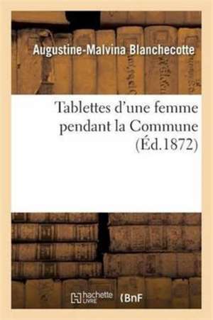 Tablettes d'Une Femme Pendant La Commune de Augustine-Malvina Blanchecotte