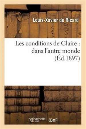 Les Conditions de Claire: Dans l'Autre Monde de Louis-Xavier De Ricard