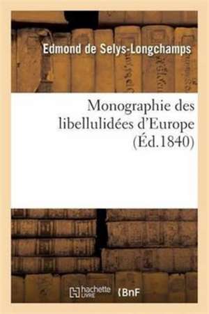 Monographie Des Libellulidées d'Europe de Edmond De Selys-Longchamps